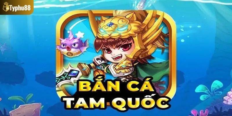 Tìm hiểu về game bắn cá tam quốc