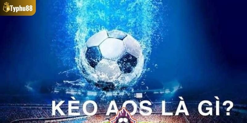 Hiểu kèo AOS là gì trong bóng đá