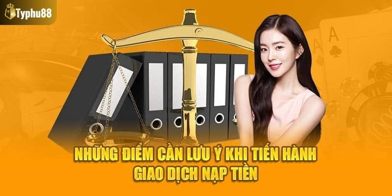 Lưu ý quan trọng khi nạp tiền tại nhà cái