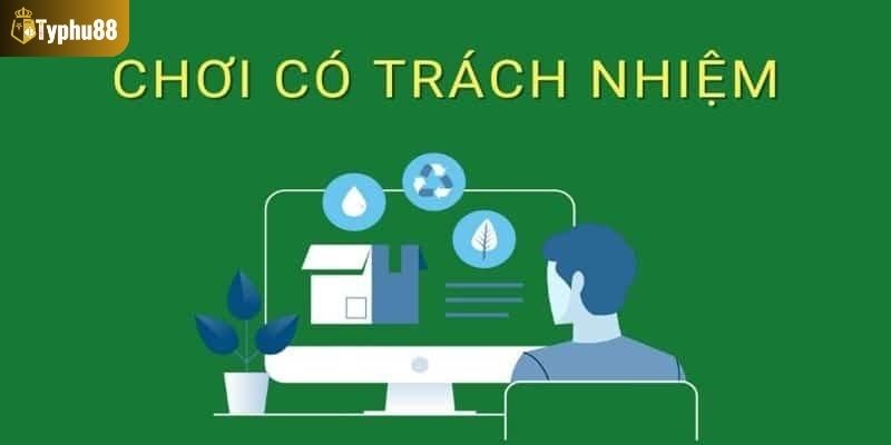 Thực hiện các quy định chơi có trách nhiệm tại Typhu88