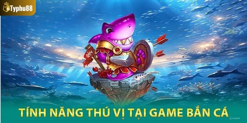 Một số ưu điểm nổi trội về trò chơi bắn cá hấp dẫn