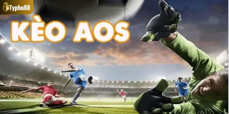 Tìm hiểu về ưu và nhược điểm của kèo AOS trong bóng đá